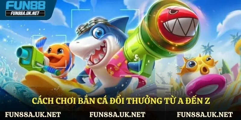 Cách chơi bắn cá đổi thưởng