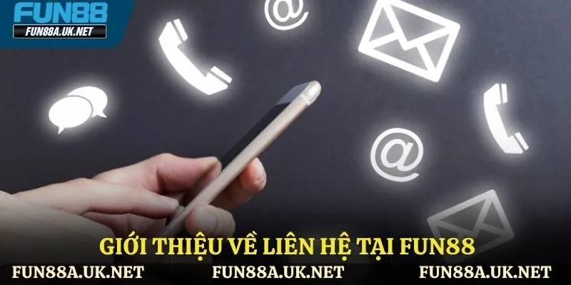 Tổng quan về liên hệ tại FUN88