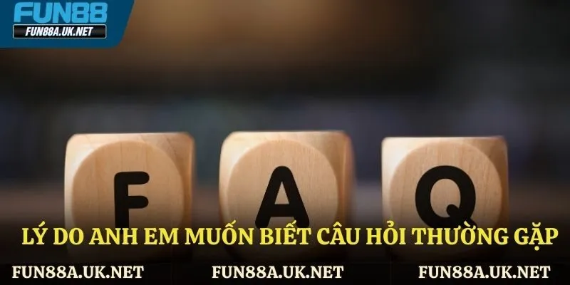 Nguyên nhân anh em tìm hiểu FAQ