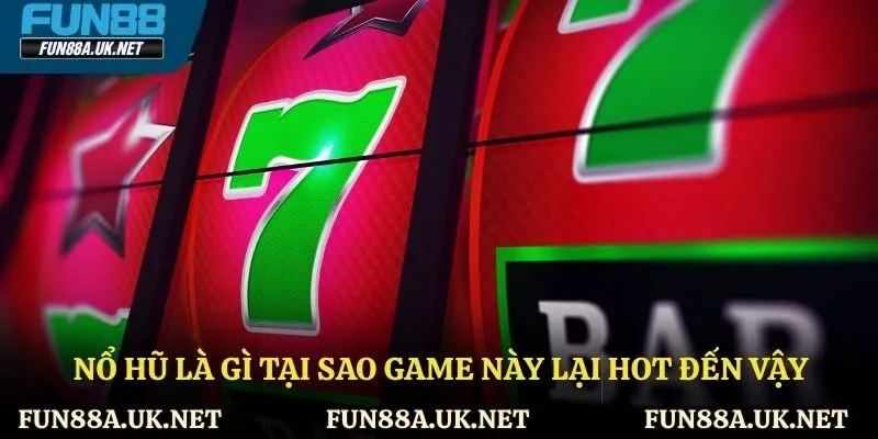 Những lý do khiến nổ hũ trở nên hot