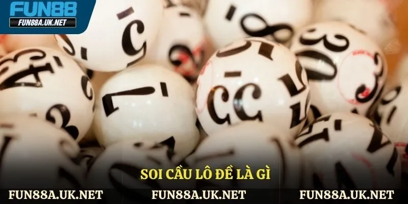 Sơ lược về soi cầu lô đề
