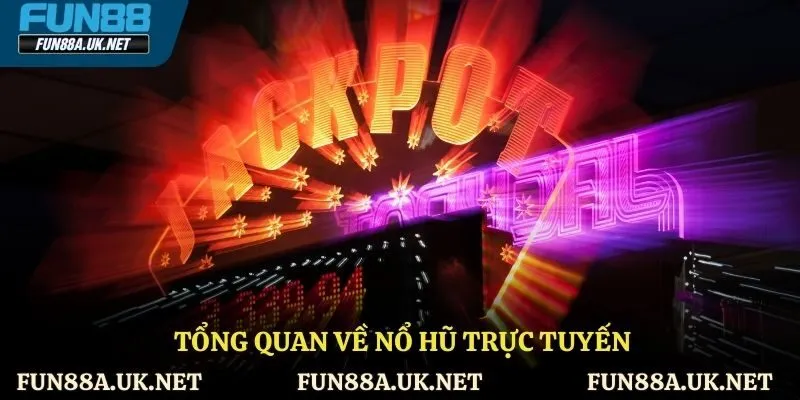 Tổng quan về nổ hũ trực tuyến